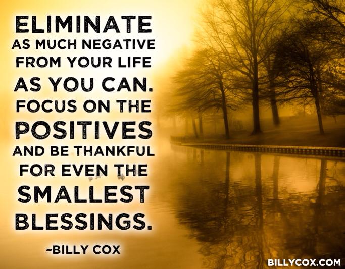 Eliminate negative - motivational quote - Billy Cox quote