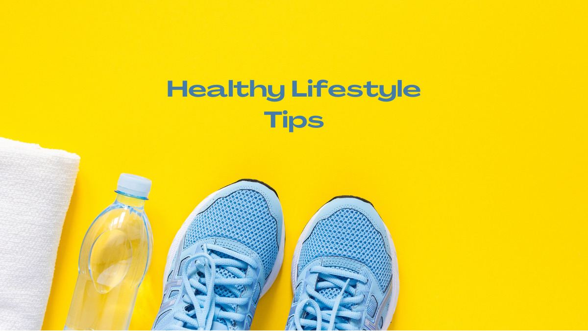 healthy lifestyle tips - 24 tips to change your lifestyle